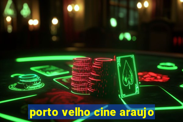 porto velho cine araujo